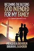 E-Book (epub) Becoming the Blessing God Intended for My Family von Miracle O. A. Bashorun, Deborah L. Bashorun