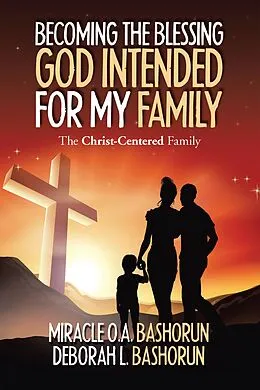 E-Book (epub) Becoming the Blessing God Intended for My Family von Miracle O. A. Bashorun, Deborah L. Bashorun
