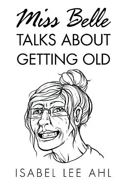 E-Book (epub) Miss Belle Talks About Getting Old von Isabel Lee Ahl