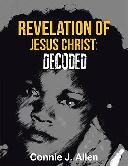 E-Book (epub) Revelation of Jesus Christ: Decoded von Connie J. Allen