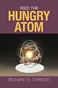 E-Book (epub) Feed the Hungry Atom von Richard B. Christie