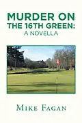E-Book (epub) Murder on the 16Th Green: a Novella von Mike Fagan