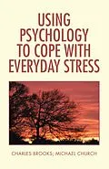 E-Book (epub) Using Psychology to Cope with Everyday Stress von Charles Brooks, Michael Church