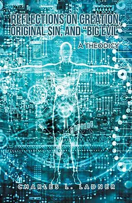 E-Book (epub) Reflections on Creation, Original Sin, and "Big Evil" von Charles L. Ladner