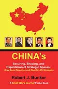 E-Book (epub) China's Securing, Shaping, and Exploitation of Strategic Spaces: Gray Zone Response and Counter-Shi Strategies von Robert J. Bunker