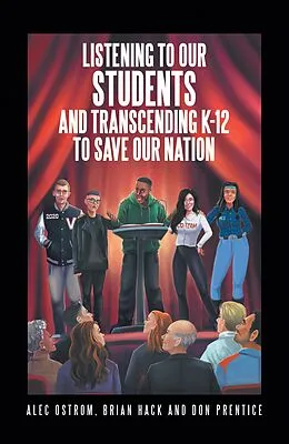 E-Book (epub) Listening to Our Students and Transcending K-12 to Save Our Nation von Alec Ostrom, Brian Hack, Don Prentice