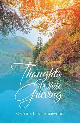 E-Book (epub) Thoughts While Grieving von Cynthia Lewis Sherwood