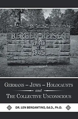 E-Book (epub) Germans - Jews - Holocausts and the Collective Unconscious von Len Bergantino Ed. D. Ph. D.