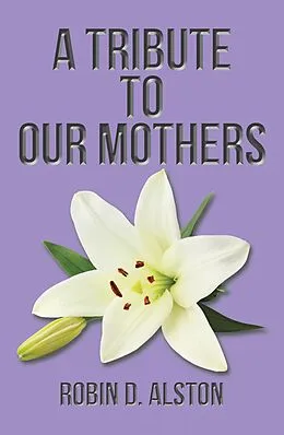 E-Book (epub) A Tribute to Our Mothers von Robin D. Alston