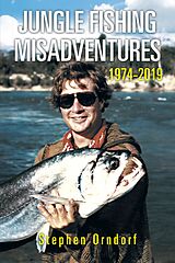 eBook (epub) Jungle Fishing Misadventures 1974-2019 de Stephen Orndorf