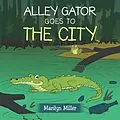 E-Book (epub) Alley Gator Goes to the City von Marilyn Miller