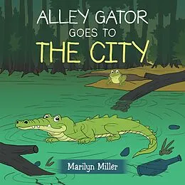 E-Book (epub) Alley Gator Goes to the City von Marilyn Miller