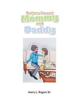 E-Book (epub) Before I Meet Mommy and Daddy von Avery L. Rogers Sr.