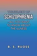 E-Book (epub) The Subject of Schizophrenia - All You Want to Know About the Illness von B. S. Ruoss