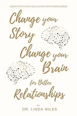 E-Book (epub) Change Your Story, Change Your Brain for Better Relationship von Linda Miles