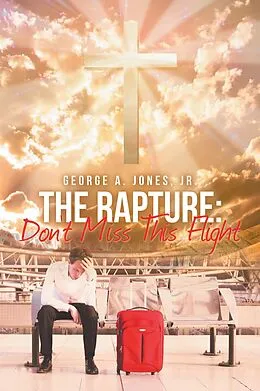 E-Book (epub) The Rapture: Don't Miss This Flight von George A. Jones Jr.