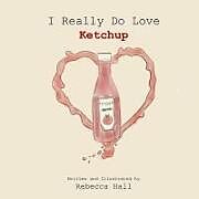 Kartonierter Einband I Really Do Love Ketchup von Rebecca Hall