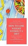Kartonierter Einband How to Lose Weight Without a Diet: The Seven Principles with the Biggest Impact on Weight Loss von Anca Fota