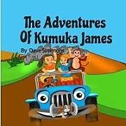 Kartonierter Einband The Adventures of Kumuka James: Bedtime Story Fiction Children's Picture Book(kids Books Boys) (Best Books for 6 Year Olds), (Reading Books for Kids 6 von Dave Simmons