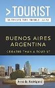 Couverture cartonnée Greater Than a Tourist- Buenos Aires Argentina: 50 Travel Tips from a Local de Greater Than a. Tourist, Arnoldo Rodriguez