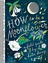 Fester Einband How to Be a Moonflower von Katie Daisy