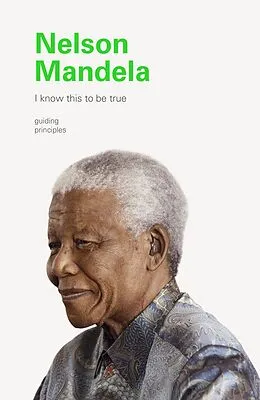 E-Book (epub) I Know This to Be True: Nelson Mandela von Geoff Blackwell, Ruth Hobday
