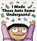 E-Book (epub) I Made These Ants Some Underpants! von Derick Wilder