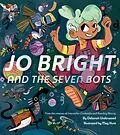 E-Book (epub) Jo Bright and the Seven Bots von Deborah Underwood, Meg Hunt