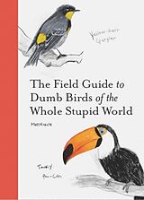 Couverture cartonnée The Field Guide to Dumb Birds of the Whole Stupid World de Matt Kracht