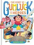 E-Book (epub) The Story of Gumluck and the Heroes von Adam Rex