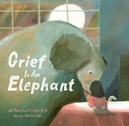 E-Book (epub) Grief Is an Elephant von Tamara Ellis Smith