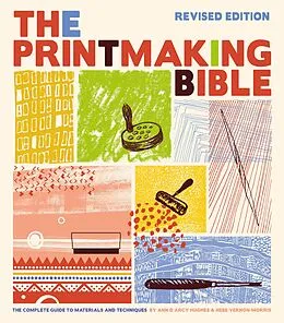 E-Book (epub) Printmaking Bible, Revised Edition von Ann D'Arcy Hughes, Hebe Vernon-Morris
