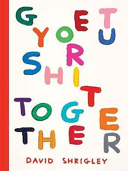 Couverture cartonnée Get Your Shit Together de Shrigley David