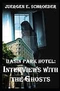 Kartonierter Einband Basin Park Hotel: Interviews with the Ghosts von Juergen Schroeder