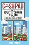 Kartonierter Einband Cash Pad: Build a Real Estate Empire in 30 Days with No Money, No Experience, and No Credit! von Ryan Hansen