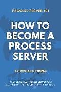 Kartonierter Einband Process Server 101: How to Become a Process Server von Richard Young