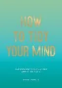 Kartonierter Einband How to Tidy Your Mind von Anna Barnes