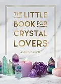 E-Book (epub) The Little Book for Crystal Lovers von Astrid Carvel