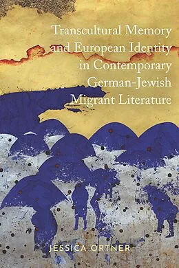 E-Book (epub) Transcultural Memory and European Identity in Contemporary German-Jewish Migrant Literature von Jessica Ortner