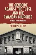 E-Book (pdf) Genocide against the Tutsi, and the Rwandan Churches von Philippe Denis