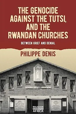 E-Book (pdf) Genocide against the Tutsi, and the Rwandan Churches von Philippe Denis