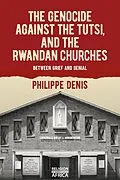 E-Book (epub) The Genocide against the Tutsi, and the Rwandan Churches von Philippe Denis