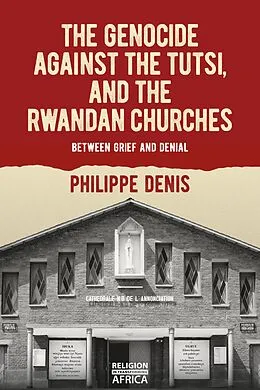 E-Book (epub) The Genocide against the Tutsi, and the Rwandan Churches von Philippe Denis