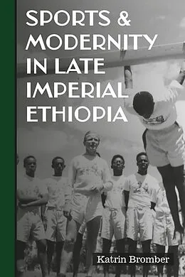 E-Book (epub) Sports & Modernity in Late Imperial Ethiopia von Katrin Bromber