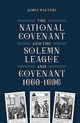E-Book (pdf) The National Covenant and the Solemn League and Covenant, 1660-1696 von James Walters