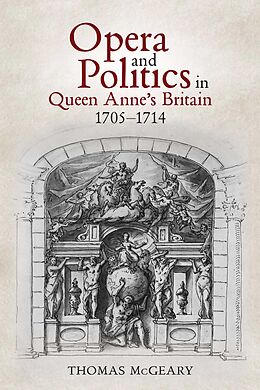 eBook (epub) Opera and Politics in Queen Anne's Britain, 1705-1714 de Thomas Mcgeary