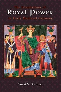 E-Book (pdf) Foundations of Royal Power in Early Medieval Germany von David S Bachrach