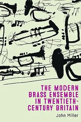 E-Book (epub) The Modern Brass Ensemble in Twentieth-Century Britain von John Miller