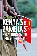 E-Book (pdf) Kenya's and Zambia's Relations with China 1949-2019 von Jodie Yuzhou Sun