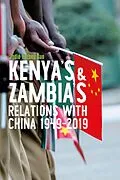 E-Book (epub) Kenya's and Zambia's Relations with China 1949-2019 von Jodie Yuzhou Sun